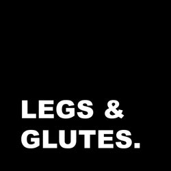 LEGS & GLUTES